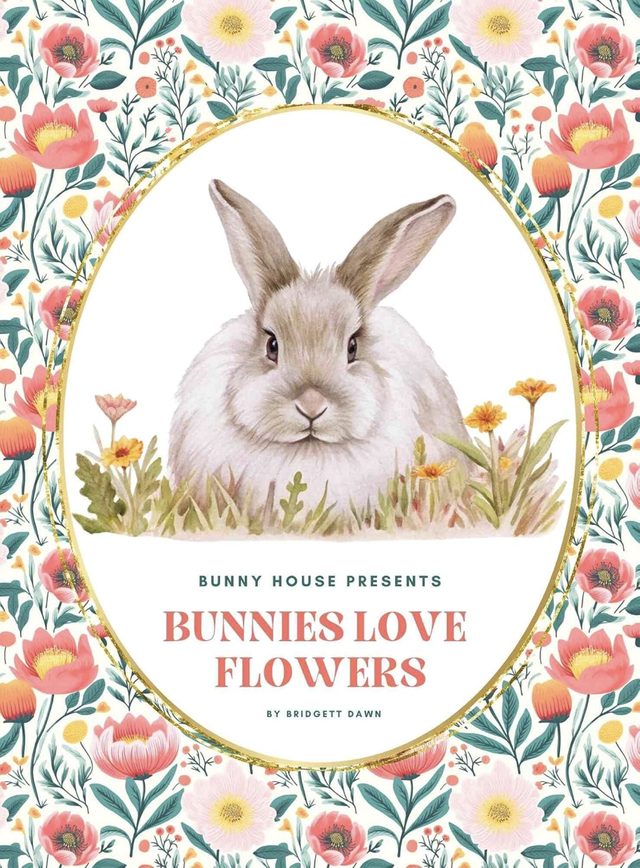Cover of Bunnies Love Flowers by Bridgett Dawn, showing a gray bunny sitting in flowers inside a gold oval on a floral pattern.